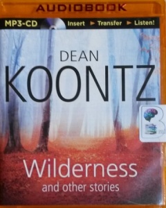 Wilderness and Other Stories written by Dean Koontz performed by Dick Hill, MacLeod Andrews, Will Damron and Tanya Eby on MP3 CD (Unabridged)